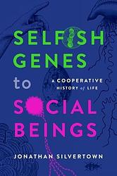 Cover of 'Selfish Genes To Social Beings' by Jonathan Silvertown