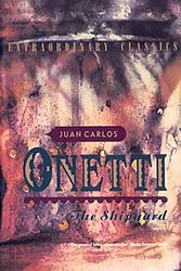 Cover of 'The Shipyard' by Juan Carlos Onetti
