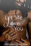 Cover of 'Let Me Love You' by Alexandria House