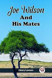 Cover of 'Joe Wilson And His Mates' by Henry Lawson