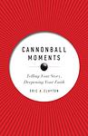 Cover of 'Cannonball Moments' by Eric A. Clayton