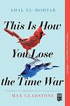Cover of 'This Is How You Lose The Time War' by Amal El Mohtar