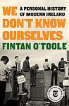 Cover of 'We Don’t Know Ourselves' by Fintan O'Toole