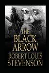 Cover of 'The Black Arrow: A Tale Of The Two Roses' by Robert Louis Stevenson