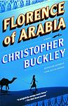 Cover of 'Florence Of Arabia' by Christopher Buckley