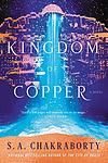 Cover of 'The Kingdom Of Copper' by S. A. Chakraborty