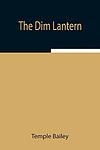 Cover of 'The Dim Lantern' by Temple Bailey
