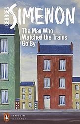 Cover of 'The Man Who Watched The Trains Go By' by Georges Simenon