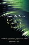 Cover of 'Fishing The Sloe Black River' by Colum McCann