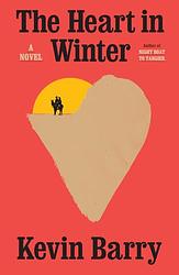 Cover of 'The Heart In Winter' by Kevin Barry