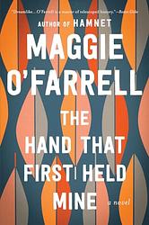 Cover of 'The Hand That First Held Mine' by Maggie O'Farrell