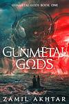 Cover of 'Gunmetal Gods' by Zamil Akhtar