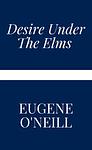 Cover of 'Desire Under The Elms' by Eugene O'Neill