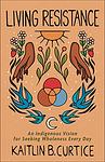 Cover of 'Living Resistance' by Kaitlin B. Curtice
