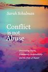 Cover of 'Conflict Is Not Abuse' by Sarah Schulman