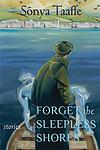 Cover of 'Forget The Sleepless Shores' by Sonya Taaffe