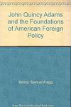 Cover of 'John Quincy Adams and the Foundations of American Foreign Policy' by Samuel Flagg Bemis