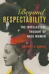 Cover of 'Beyond Respectability' by Brittney C. Cooper