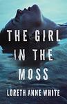 Cover of 'The Girl In The Moss' by Loreth Anne White