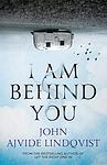 Cover of 'I Am Behind You' by John Ajvide Lindqvist