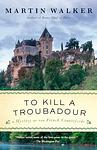 Cover of 'To Kill A Troubadour' by Martin  Walker