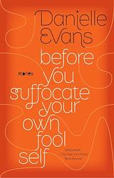 Cover of 'Before You Suffocate Your Own Fool Self' by Danielle Evans