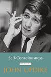 Cover of 'Self-Consciousness' by John Updike