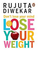 Cover of 'Don't Lose Your Mind, Lose Your Weight' by Rujuta Diwekar