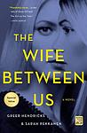 Cover of 'The Wife Between Us' by Greer Hendricks