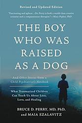 Cover of 'The Boy Who Was Raised As A Dog' by Bruce D. Perry, Danny Campbell, Maia Szalavita