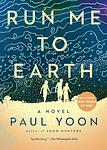 Cover of 'Run Me To Earth' by Paul Yoon