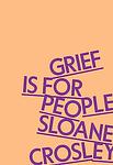 Cover of 'Grief Is For People' by Sloane Crosley