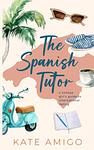 Cover of 'The Spanish Tutor' by Kate Amigo