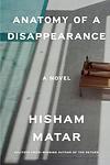 Cover of 'Anatomy Of A Disappearance' by Hisham Matar