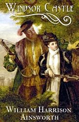 Cover of 'Windsor Castle' by William Harrison Ainsworth