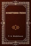 Cover of 'Something Fresh' by P. G. Wodehouse