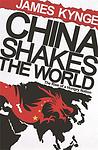 Cover of 'China Shakes The World' by James Kynge