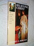 Cover of 'Believing Christ' by Stephen E. Robinson