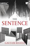 Cover of 'The Sentence' by Gautam Bhatia