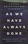 Cover of 'As We Have Always Done' by Leanne Betasamosake Simpson