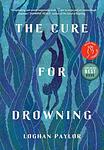 Cover of 'The Cure For Drowning' by Loghan Paylor