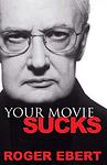 Cover of 'Your Movie Sucks' by Roger Ebert