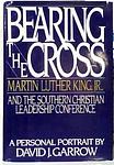Cover of 'Bearing the Cross: Martin Luther King Jr. and the Southern Christian Leadership Conference' by David J. Garrow