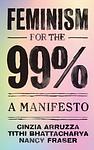 Cover of 'Feminism For The 99%' by Cinzia Arruzza, Tithi Bhattacharya, Nancy Fraser