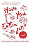 Cover of 'Have You Eaten Yet? Stories From Chinese Restaurants Around The World' by Cheuk Kwan