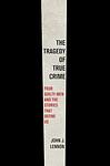 Cover of 'The Tragedy Of True Crime' by John J. Lennon