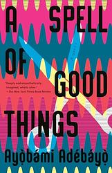 Cover of 'A Spell Of Good Things' by Ayọ̀bámi Adébáyọ̀