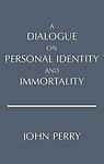 Cover of 'A Dialogue On Personal Identity And Immortality' by John R. Perry