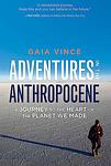 Cover of 'Adventures In The Anthropocene' by Gaia Vince