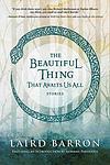 Cover of 'The Beautiful Thing That Awaits Us All' by Laird Barron